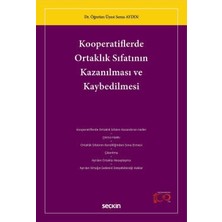 Seçkin Kooperatiflerde Ortaklık Sıfatının Kazanılması ve Kaybedilmesi Dr. Öğr. Üyesi Sema Aydın 1. Baskı, Mart 2024