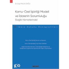 Seçkin Kamu - Özel İşbirliği Modeli ve İdarenin Sorumluluğu (Sağlık Hizmetlerinde) - İdare Hukuku Monografileri Ocak 2024