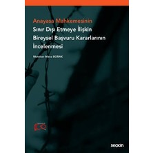 Seçkin Anayasa Mahkemesinin Sınır Dışı Etmeye İlişkin Bireysel Başvuru Kararlarının İncelenmesi Muteber Meva Borak 1. Baskı, Haziran 2023