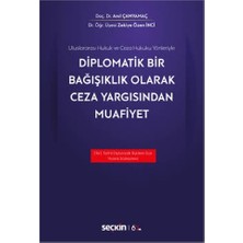Seçkin Uluslararası Hukuk ve Ceza Hukuku Yönleriyle Diplomatik Bir Bağışıklık Olarak Ceza Yargısından Muaf