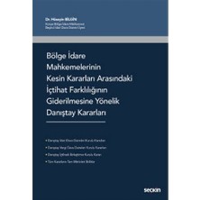 Seçkin Bölge İdare Mahkemelerinin Kesin Kararları Arasındaki İçtihat Farklılığının Giderilmesine Yönelik Danıştay Kararları Hüseyin Bilgin 2021/08