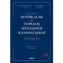 Seçkin 6356 Sayılı Sendikalar ve Toplu İş Sözleşmesi Kanunu Şerhi (Açıklamalı - Gerekçeli - İçtihatlı) 2. Baskı, Nisan 2024
