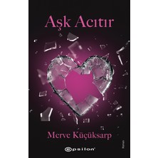 Epsilon Yayınevi Aşk Acıtır - Merve Küçüksarp