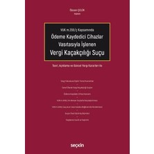 Seçkin VUK m.359/ç Kapsamında Ödeme Kaydedici Cihazlar Vasıtasıyla İşlenen Vergi Kaçakçılığı Suçu Teori, Açıklama ve Güncel Yargı Kararları ile Özcan Çelik 1. Baskı, Eylül 2025