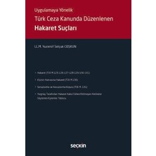 Seçkin Uygulamaya Yönelik Türk Ceza Kanununda Düzenlenen Hakaret Suçları LL.M. Yuzarsif Selçuk Coşkun 1. Baskı, Temmuz 2025