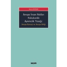 Seçkin Avrupa İnsan Hakları Hukukunda Ayrımcılık Yasağı Avrupa Konseyi ve Avrupa Birliği Merve Ağzıtemiz 1. Baskı, Aralık 2024