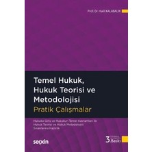  temel hukuk, hukuk teorisi ve metodolojisi pratik çalışmalar prof. dr. halil kalabalık 3. baskı, eylül 2025