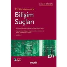 Seçkin Türk Ceza Kanununda Bilişim Suçları Dr. Damla Ermeydan 3. Baskı, Eylül 2024