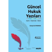 Seçkin Güncel Hukuk Yazıları Kent - İnternet - İklim Cüneyd Altıparmak 4. Baskı, Şubat 2026