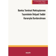Seçkin Banka Teminat Mektuplarının Tazmininin İhtiyati Tedbir Kararı Alınarak Durdurulması Av. Ayşe Nilüfer Türkçü,Av. Serap Süer 1. Baskı, Eylül 2025