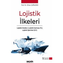  lojistik ılkeleri lojistik modları - lojistik karması (7l) - lojistik ışlemleri (10 ı) prof. dr. orhan çağlayan 9. baskı, eylül 2025