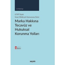 Seçkin 6769 sayılı Sınai Mülkiyet Kanununa Göre Marka Hakkına Tecavüz ve Hukuksal Korunma Yolları Dr. Önder Ege 4. Baskı, Haziran 2025