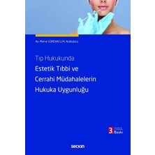  tıp hukukunda estetik tıbbi ve cerrahi müdahalelerin hukuka uygunluğu merve gürcan 3. baskı, mayıs 2025
