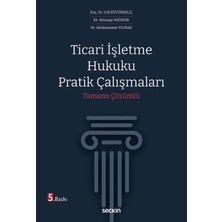  ticari ışletme hukuku pratik çalışmaları tamamı çözümlü doç. dr. gül büyükkılıç,dr. abdüssamet yılmaz,dr. setenay yağmur 5. baskı, eylül 2025