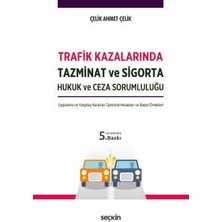 Seçkin Trafik Kazalarında Tazminat ve Sigorta Hukuk ve Ceza Sorumluluğu Çelik Ahmet Çelik 5. Baskı Nisan 2025