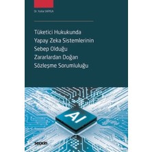  tüketici hukukunda yapay zeka sistemlerinin sebep olduğu zararlardan doğan sözleşme sorumluluğu dr. yuliia sapiga 1. baskı, mayıs 2025