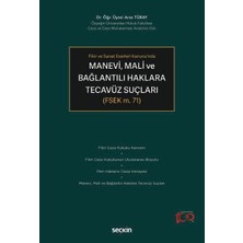 Seçkin Fikir ve Sanat Eserleri Kanunu'nda Manevi, Mali ve Bağlantılı Haklara Tecavüz Suçları (FSEK m. 71) Dr. Öğr. Üyesi Aras Türay 1. Baskı, Ağustos 2024