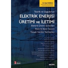  teorik ve uygulamalı elektrik enerjisi üretimi ve ıletimi elektrik üretim santralleri - elektrik ıletim sistemi yüksek gerilim teçhizatları dr. hayri oğurlu 2. baskı, ekim 2025