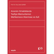 Seçkin Anonim Ortaklıklarda Tasfiye Memurlarının Mahkemece Atanması ve Azli Prof. Dr. Oruç Hami Şener 1. Baskı, Eylül 2024