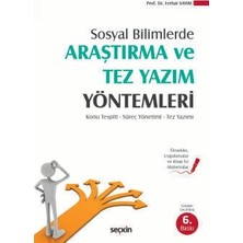 Seçkin Sosyal Bilimlerde Araştırma ve Tez Yazım Yöntemleri Konu Tespiti - Süreç Yönetimi - Tez Yazımı Prof. Dr. Ferhat Sayım 6. Baskı, Ekim 2024