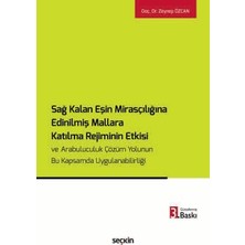 Seçkin Sağ Kalan Eşin Mirasçılığına Edinilmiş Mallara Katılma Rejiminin Etkisi ve Arabuluculuk Çözüm Yolunun Bu Kapsamda Uygulanabilirliği Doç. Dr. Zeynep Özcan 3. Baskı, Şubat 2026