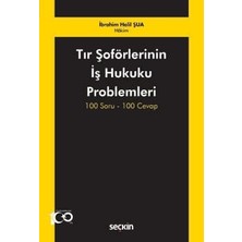  tır şoförlerinin ış hukuku problemleri 100 soru - 100 cevap ıbrahim halil şua 1. baskı, mart 2024