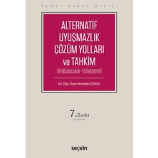 Seçkin Temel Hukuk Dizisi Alternatif Uyuşmazlık Çözüm Yolları ve Tahkim (Arabuluculuk - Uzlaştırma) Dr. Öğr. Üyesi Mustafa Göksu 7. Baskı, Eylül 2025