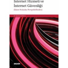 Seçkin İnternet Hizmeti ve İnternet Güvenliği İdare Hukuku Perspektifinden Dr. Egemen Karaca 1. Baskı, Aralık 2025