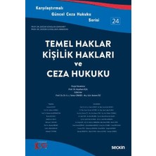 Seçkin Karşılaştırmalı Güncel Ceza Hukuku Serisi - 24 Temel Haklar, Kişilik Hakları ve Ceza Hukuku Prof. Dr. Yener Ünver