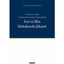 Seçkin 75 Soru ve Cevapta, Uygulamada Karşılaşılan Olaylar Işığında İcra ve İflas Hukukunda Şikayet Av. Arb. Halil Ahmet Bakırcı 1. Baskı, Kasım 2025