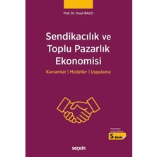 sendikacılık ve toplu pazarlık ekonomisi kavramlar : modeller : uygulama prof. dr. yusuf balcı 5. baskı, mayıs 2025