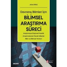 Seçkin Davranış Bilimleri İçin Bilimsel Araştırma Süreci Araştırmaya Düşünsel Hazırlık - Araştırmalarda Merak Edilenler - Bilim ve Bilimsel Yöntem Adnan Erkuş 8. Baskı, Temmuz 2025
