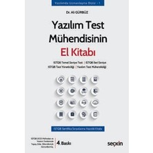 Seçkin Yazılım Test Mühendisinin El Kitabı ISTQB Temel Seviye Test : ISTQB İleri Seviye ISTQB Test Yöneticiliği : Yazılım Test Mühendisliği Dr. Ali Gürbüz 4. Baskı, Eylül 2025