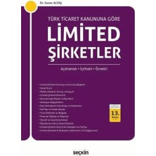 Seçkin Türk Ticaret Kanunu'na Göre Limited Şirketler Açıklamalı - İçtihatlı - Örnekli Dr. Soner Altaş 13. Baskı, Ekim 2025