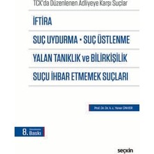  ıftira, suç uydurma, suç üstlenme, yalan tanıklık ve bilirkişilik, suçu ıhbar etmemek suçları (tck'da düzenlenen adliyeye karşı suçlar) prof. dr. yener ünver 8. baskı, ocak 2026
