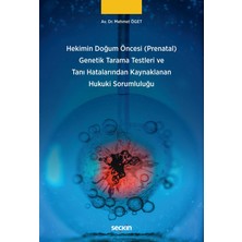 Seçkin Hekimin Doğum Öncesi (Prenatal) Genetik Tarama Testleri ve Tanı Hatalarından Kaynaklanan Hukuki Sorumluluğu Av. Dr. Mehmet Öget 1. Baskı, Ocak 2026