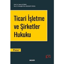 Seçkin Ticari İşletme ve Şirketler Hukuku Prof. Dr. Selma Çetiner,Doç. Dr. Armağan Ebru Bozkurt Yüksel 7. Baskı, Eylül 2024