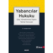  yabancılar hukuku (göç yönetimine ılişkin temel konular) dr. aydoğan asar 10. baskı, ekim 2025