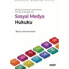 Seçkin 5651 Sayılı İnternet Yayınları Hakkında Kanun, KVKK, TMK ve TBK Bağlamında Sosyal Medya Hukuku - Seçimlik Dersler Dizisi