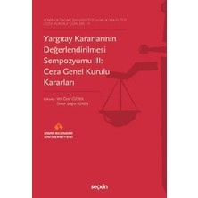 Seçkin İzmir Ekonomi Üniversitesi Hukuk Fakültesi Ceza Hukuku Günleri - V Yargıtay Kararlarının Değerlendirilmesi Sempozyumu III: Ceza Genel Kurulu Kararları Prof. Dr. Veli Özer Özbek, (Editör)