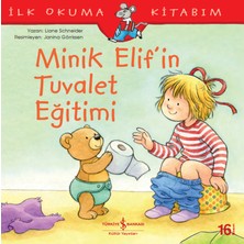 İş Bankası Kültür Yayınları İlk Okuma Kitabım: Minik Elif’in Tuvalet Eğitimi - Liane Schneider 3 - 5 Yaş Eğlenceli Öykü