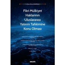 Seçkin Fikri Mülkiyet Haklarının Uluslararası Yatırım Tahkimine Konu Olması Dr. Banu Fatma Günarslan Haziran 2022