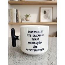 Tanem Nasılsın Diye Soracaklar Karıma Aşığım Diye Cevap Vereceksin Baskılı T Kulp Kupa