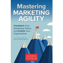 Mastering Marketing Agility: Transform Your Marketing Teams And Evolve Your Organization