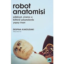Robot Anatomisi: Edebiyat, Sinema ve Kültürel Çalışmalarda Yapay Insan