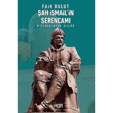 Şah Ismail'in Serencamı: Kızılbaşlıktan Şiiliğe