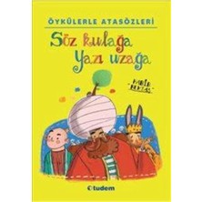 Söz Kulağa Yazı Uzağa: Öykülerle Atasözleri
