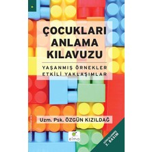 Çocukları Anlama Kılavuzu: Yaşanmış Örnekler - Etkili Yaklaşımlar