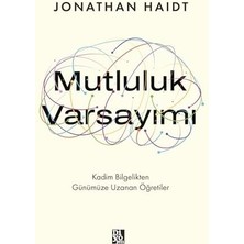 Mutluluk Varsayımı - Kadim Bilgelikten Günümüze Uzanan Öğretiler
