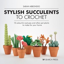 TeknoKapsül Stylish Succulents To Crochet: 15 Colourful Cactuses And Other Pot Plants To Make For Your Home